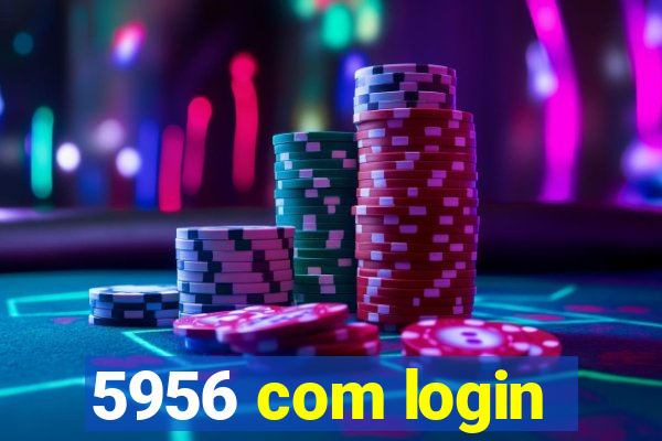 5956 com login